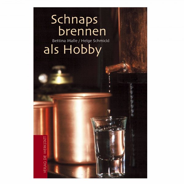Helge Schmickl/Bettina Malle: Schnapsbrennen als Hobby