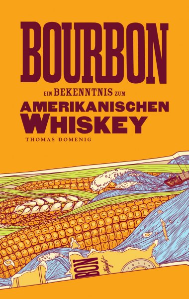 Thomas Domenig: Bourbon. Ein Bekenntnis zum Amerikanischen Whiskey